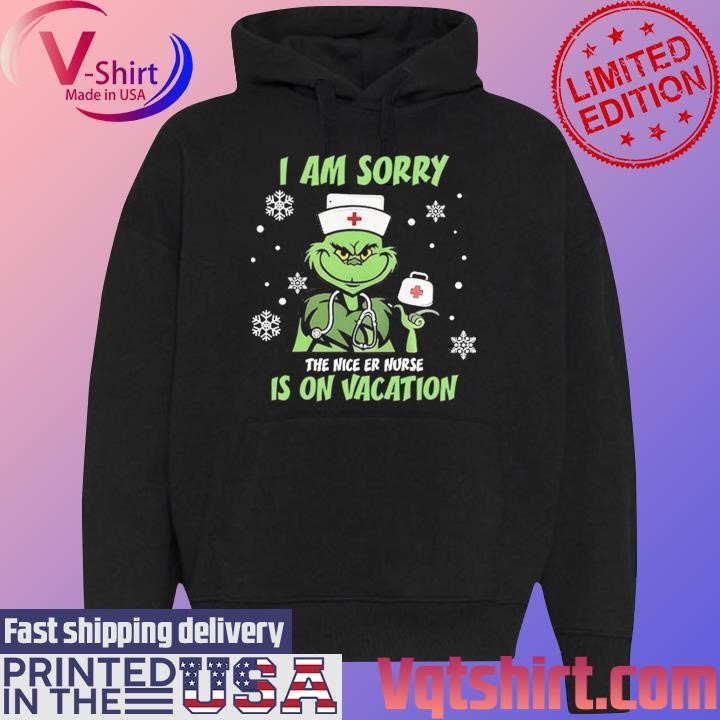 Grinch I am sorry the nice Er Nurse is on Vacation Merry Christmas shirt Black Hoodie