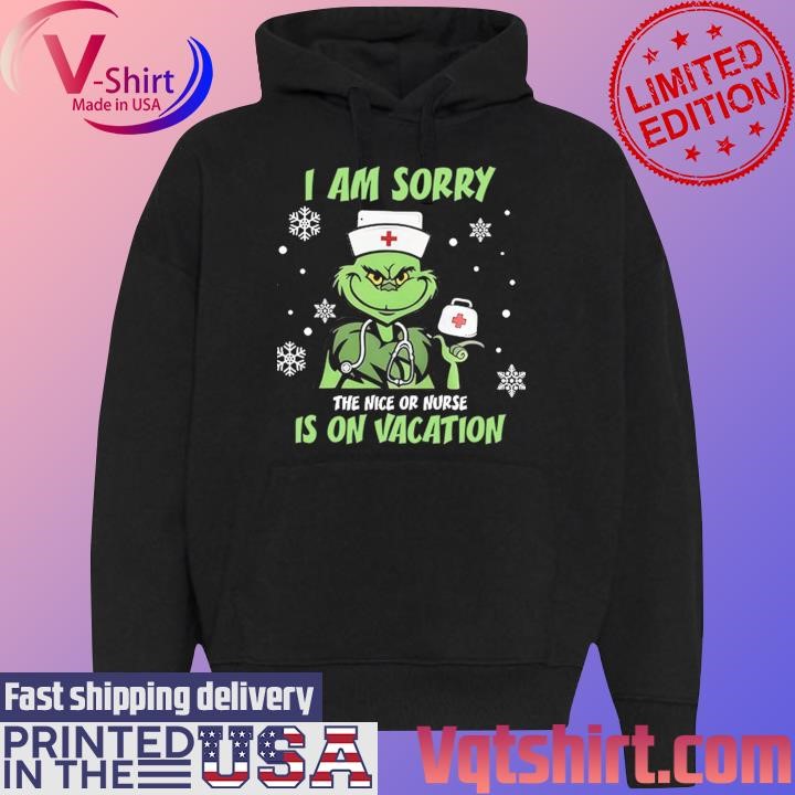 Grinch I am sorry the nice Or Nurse is on Vacation Merry Christmas shirt Black Hoodie