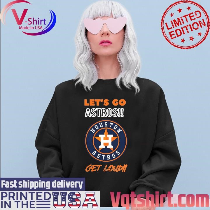 Houston Astros Let's go Astros Get Loud shirt Sweater