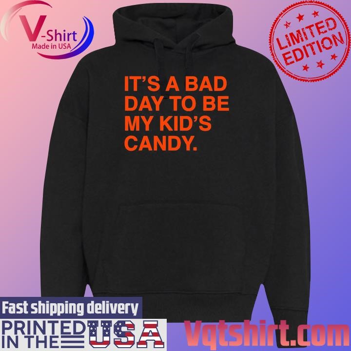 It's A Bad Day To Be My Kid's Candy Shirt Black Hoodie