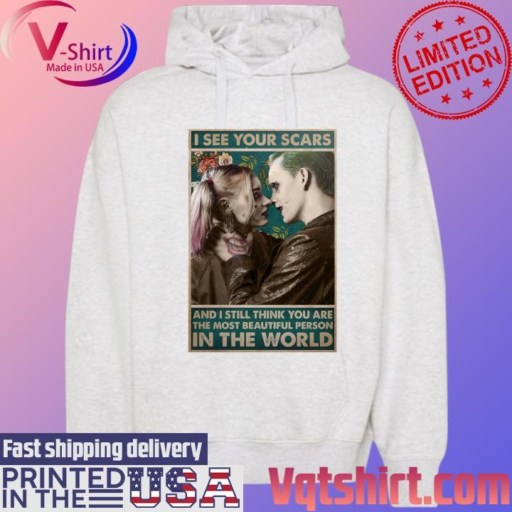 Joker I see your scars and I still think You are the most beautiful person in the world shirt Hoodie