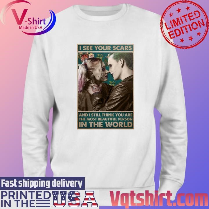 Joker I see your scars and I still think You are the most beautiful person in the world shirt Sweater