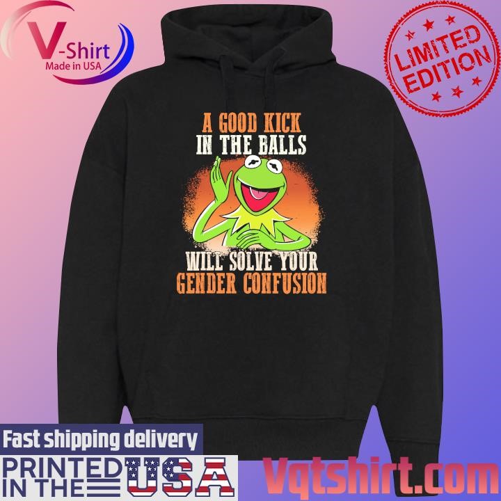 Kermit A good kick in the balls will solve your Gender Confusion shirt Black Hoodie