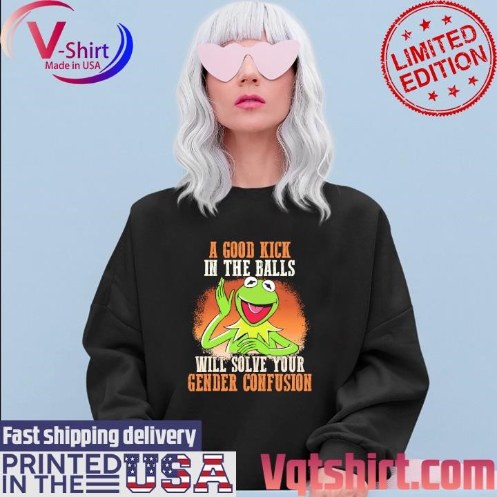 Kermit A good kick in the balls will solve your Gender Confusion shirt Sweater