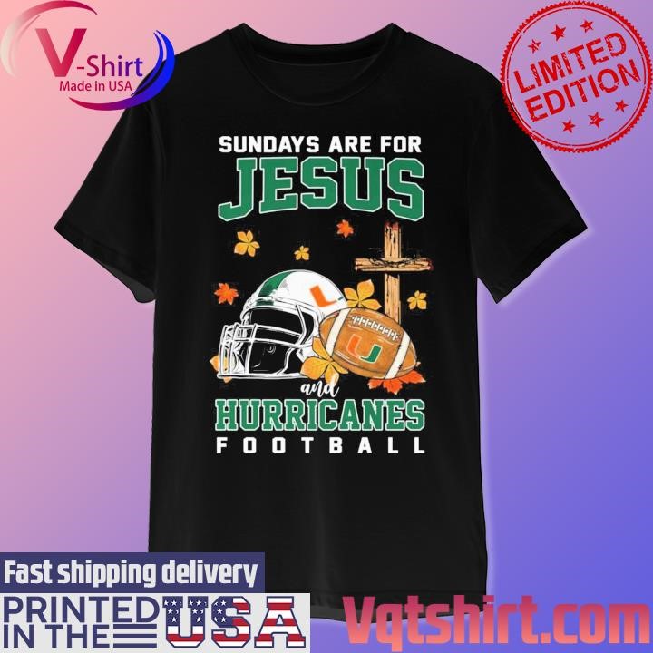 Miami Hurricanes Sundays Are For Jesus And Hurricanes Football shirt