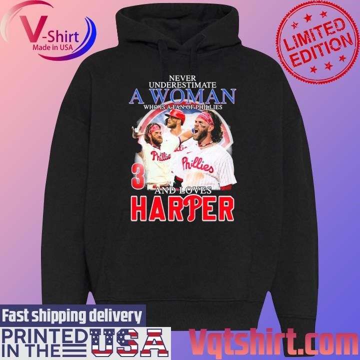 Never underestimate a Woman who is a fan of Phillies and loves Harper shirt Black Hoodie