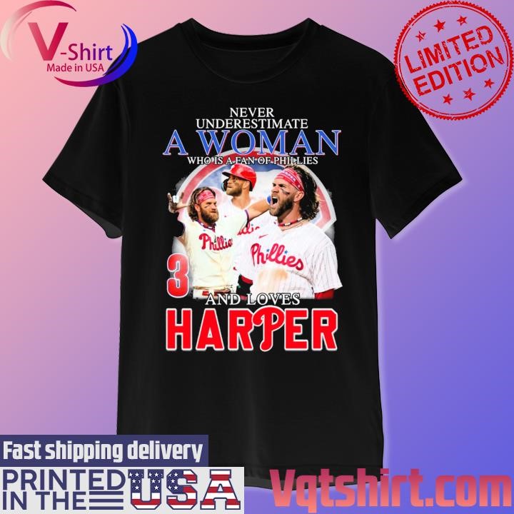 Never underestimate a Woman who is a fan of Phillies and loves Harper shirt