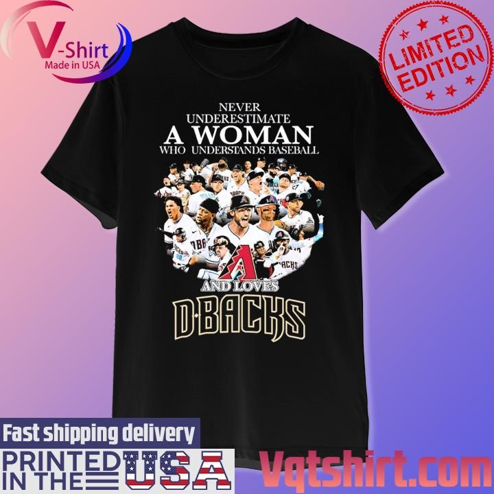 Never underestimate a Woman who understands baseball and loves D-Backs shirt