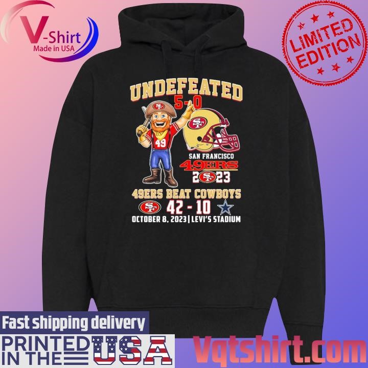 Official Undefeated 5-0 49Ers beat Cowboys 42-10 October 8 2023 Levi's Stadium shirt Black Hoodie