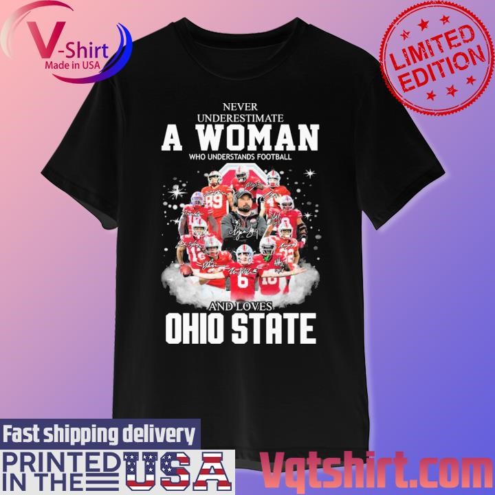 Ohio State Buckeyes Never underestimate a Woman who understands football and loves Ohio State team signatures shirt