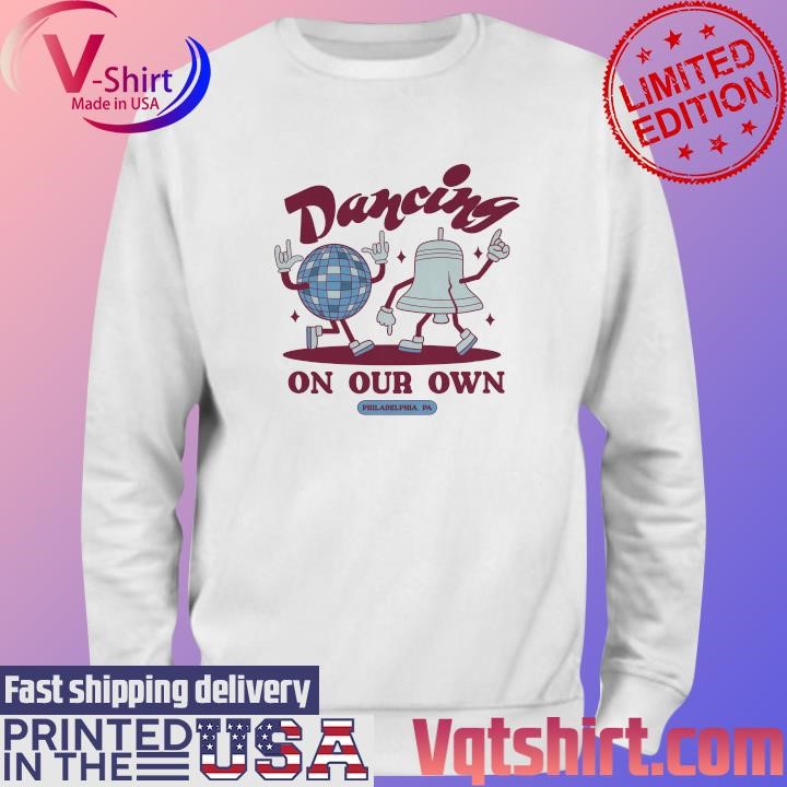 Philadelphia Phillies Dancing on our own Philadelphia PA 2023 shirt Sweater