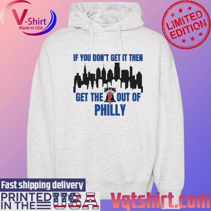 Philadelphia Phillies Skyline If You don't get it then get the out of Philly shirt Hoodie