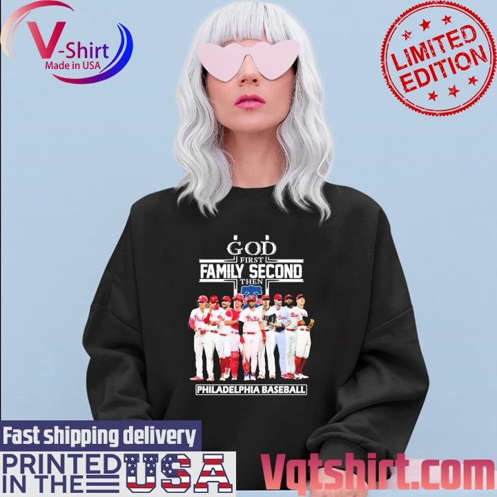 Philadelphia Phillies Team god first Family second then Philadelphia Baseball shirt Sweater