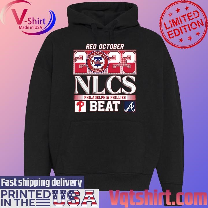 Philadelphia Phillies Red October 2023 NLCS Winner Phillies Beat Atlanta  shirt, hoodie, sweater, long sleeve and tank top