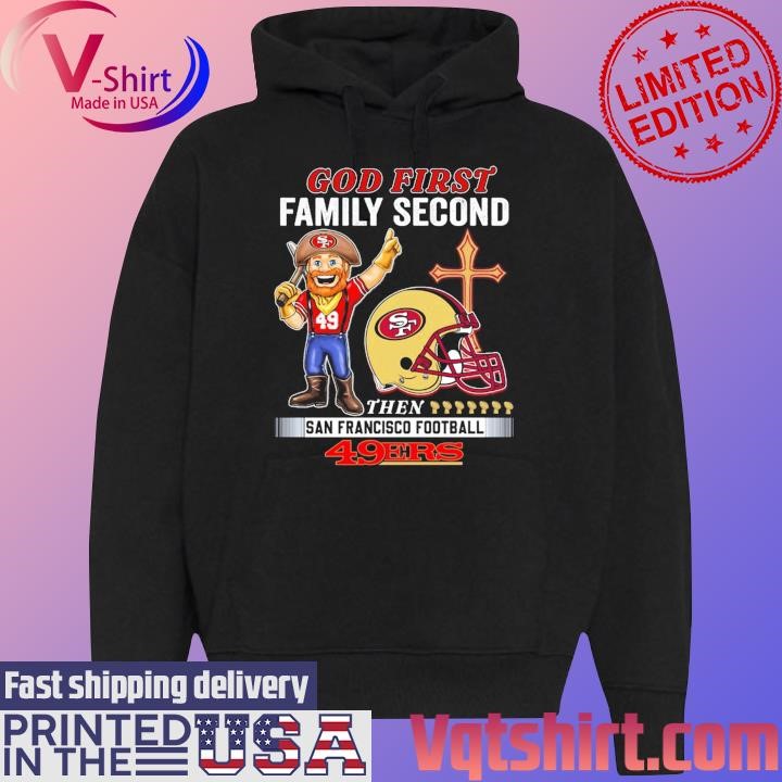 San Francisco 49ers God first Family second then 49ers Mascot shirt Black Hoodie