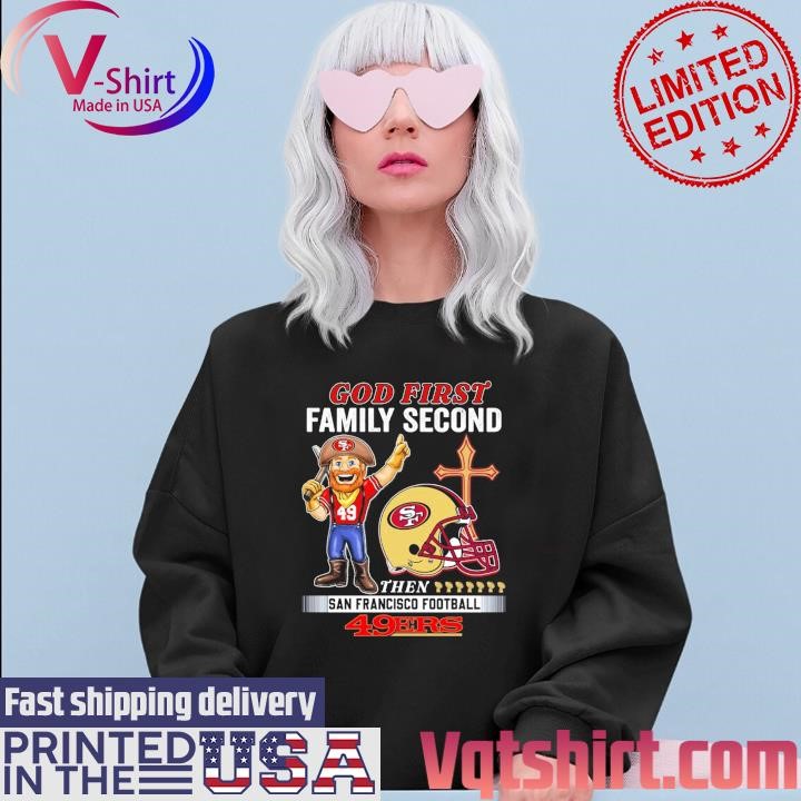 God First Family Second Then San Francisco 49ers T-Shirt