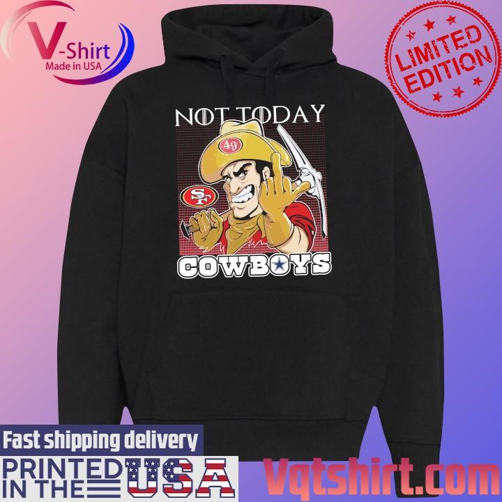 San Francisco 49ers not today Cowboys shirt Black Hoodie