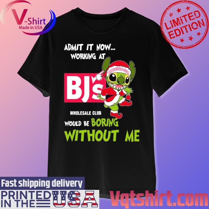 Santa Stitch Bj's Wholesale Club admit it now working at would be boring without me Merry Christmas shirt