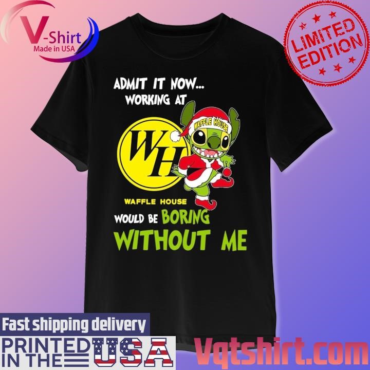 Santa Stitch Waffle House admit it now working at would be boring without me Merry Christmas shirt