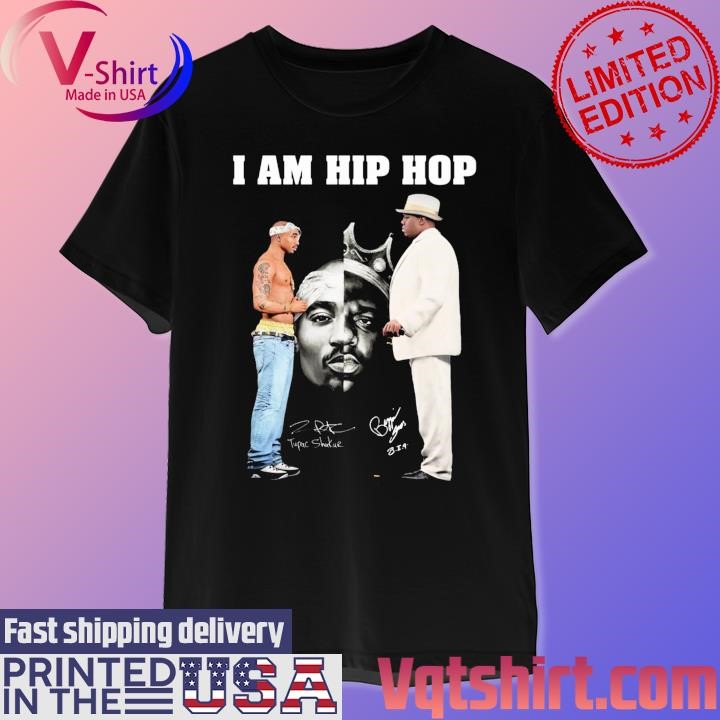 Tupac Shakur and B.I.G I am Hip Hop signatures shirt