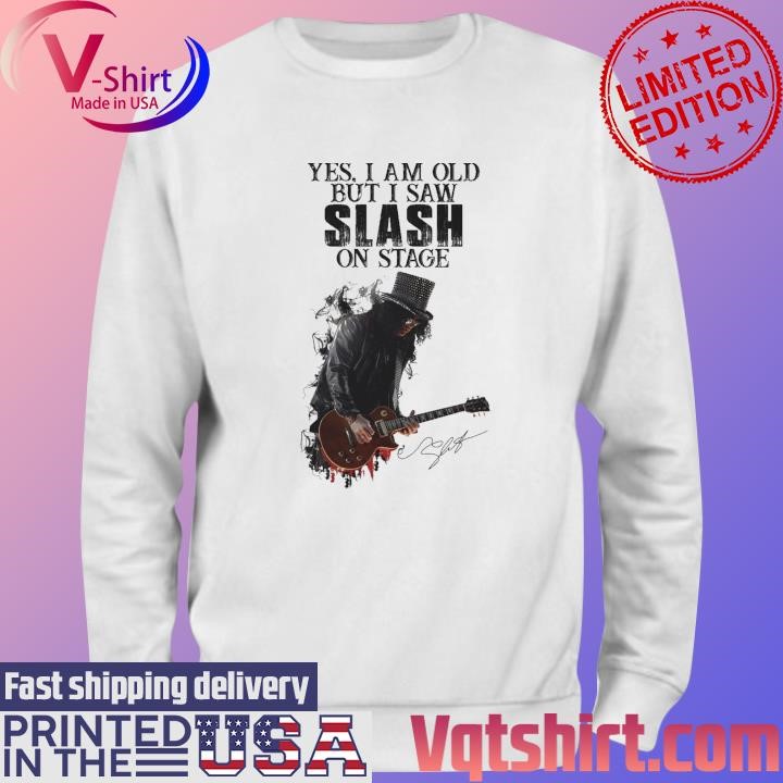 Yes I am old but I Slash on stage signature shirt Sweater