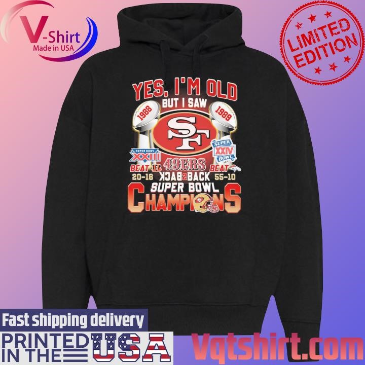 Yes I am old but I saw San Francisco 49ers Back 2 Back Super Bowl Champions shirt Black Hoodie