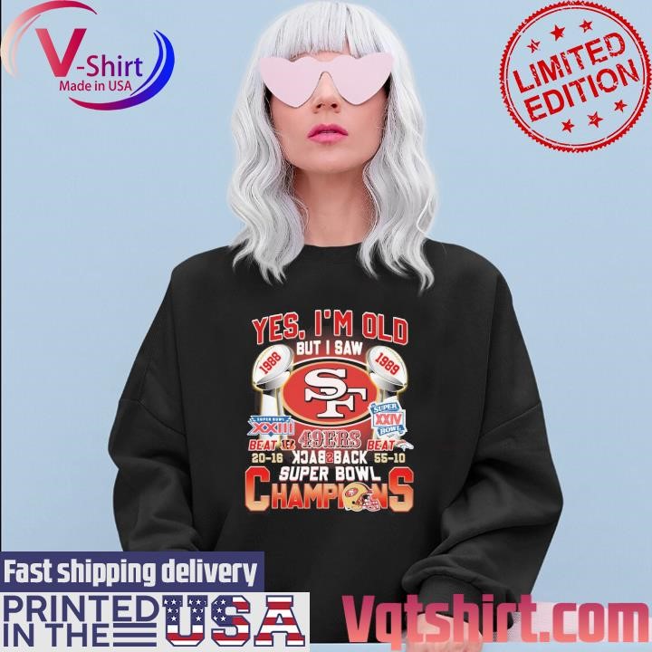 Yes I am old but I saw San Francisco 49ers Back 2 Back Super Bowl Champions shirt Sweater