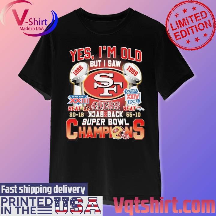 Yes I am old but I saw San Francisco 49ers Back 2 Back Super Bowl Champions shirt