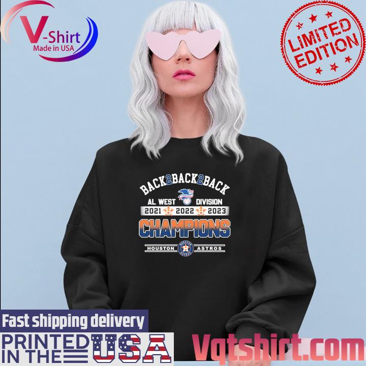 Official Houston Astros AL West Division Champions Back To Back To Back  2023 T-Shirt, hoodie, sweater, long sleeve and tank top