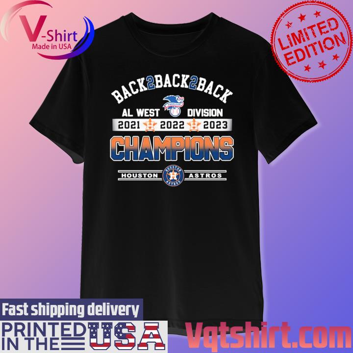 Back 2 back 2 back Al West Division 2021 2022 2023 Champions Houston Astros  shirt, hoodie, sweater, long sleeve and tank top