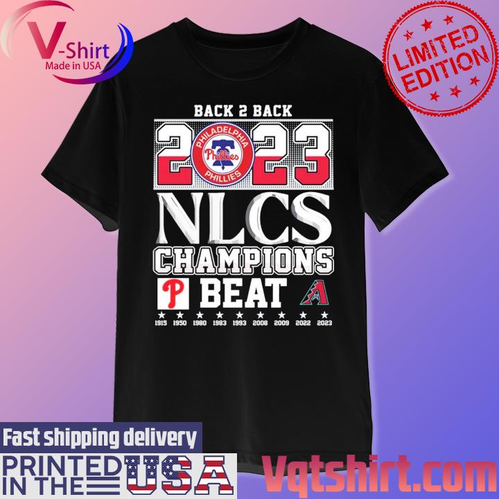 Official Back 2 Back 2023 NLCS Champions Philadelphia Phillies Beat Arizona  Diamondbacks T-Shirt, hoodie, sweater, long sleeve and tank top