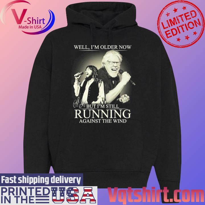 Bob Seger Well I’m Older Now But I’m Still Running Against The Wind Signature T-Shirt Black Hoodie