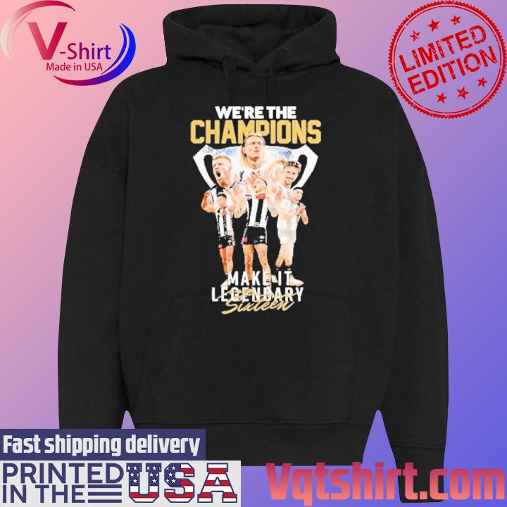 Collingwood Magpies We're the Champions Make it legendary sixteen s Black Hoodie