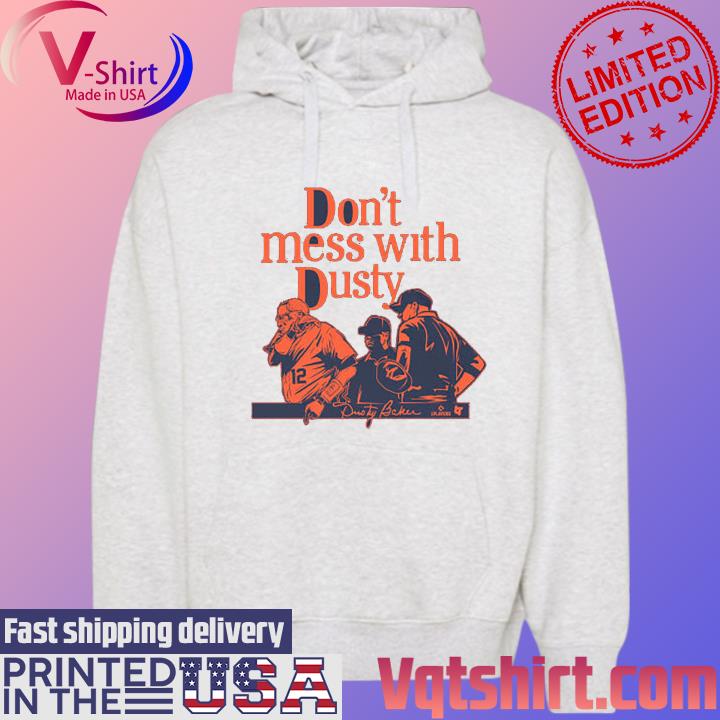 Don't Mess With Dusty Baker Shirt Hoodie