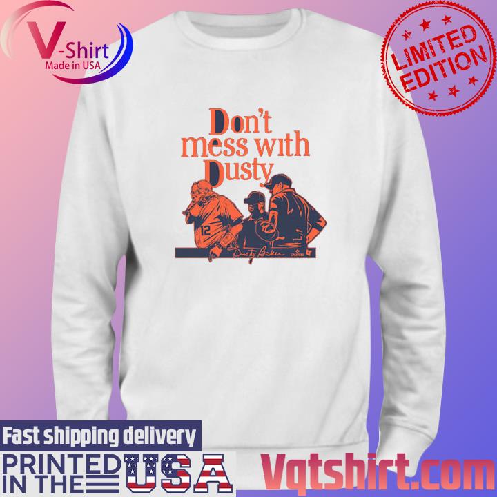 Don't Mess With Dusty Baker Shirt Sweater