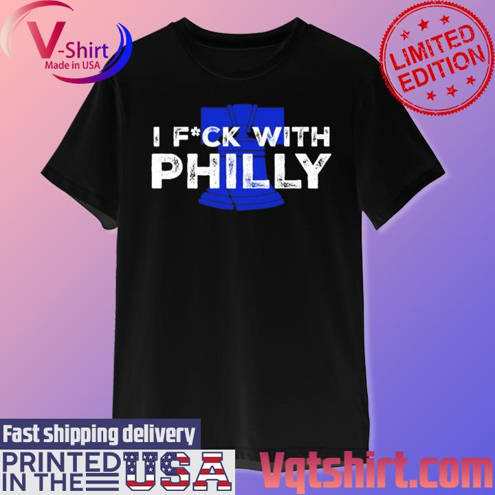 I Fuck With Philly Shirt