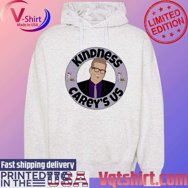 Kindness Carey's Us Shirt Hoodie