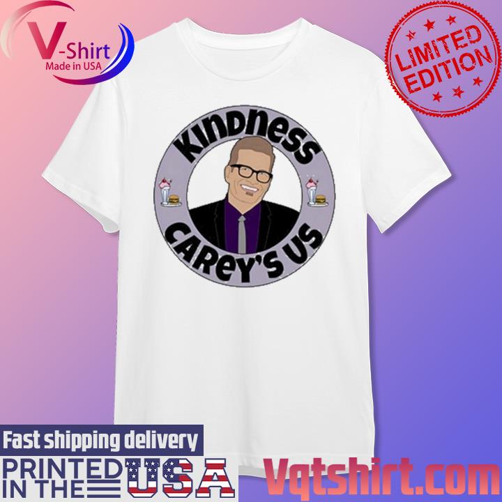 Kindness Carey's Us Shirt