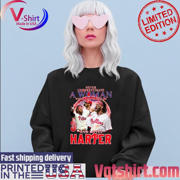 Never Underestimate A Woman Who Is A Fan Of Phillies And Loves Harper Shirt Sweater