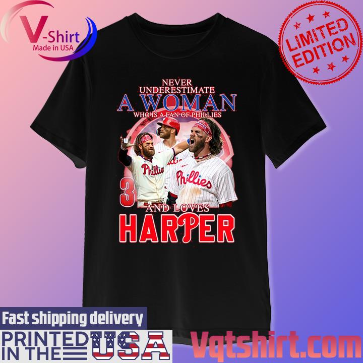 Design Never Underestimate A Woman Who Is A Fan Of Phillies And Loves  Harper Shirt - EnvyfashionTee