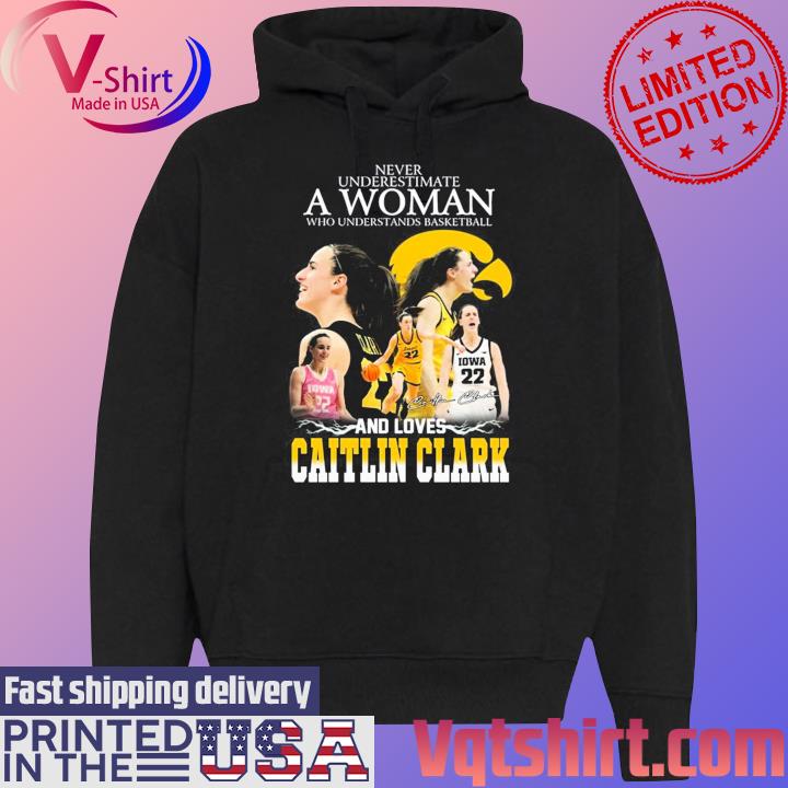 Never Underestimate A Woman Who Understand Basketball And Loves Caitlin Clark signature s Black Hoodie