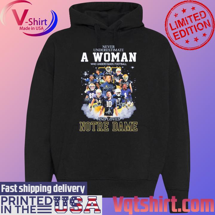 Never Underestimate A Woman Who Understands Football And Loves Notre Dame Signatures Shirt Black Hoodie