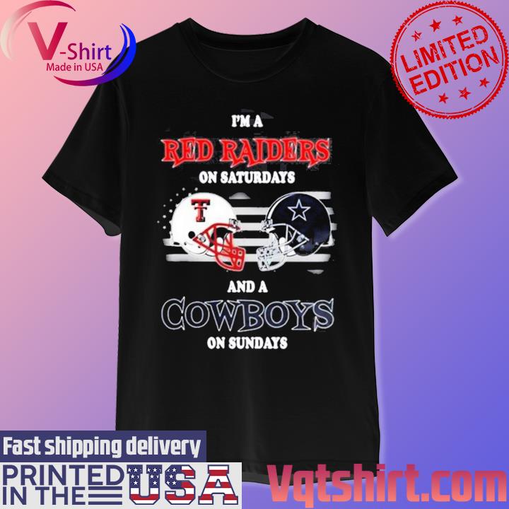 Official i'm A Texas Tech Red Raiders On Saturdays And A Dallas Cowboys On  Sundays 2023 T-Shirts, hoodie, tank top, sweater and long sleeve t-shirt