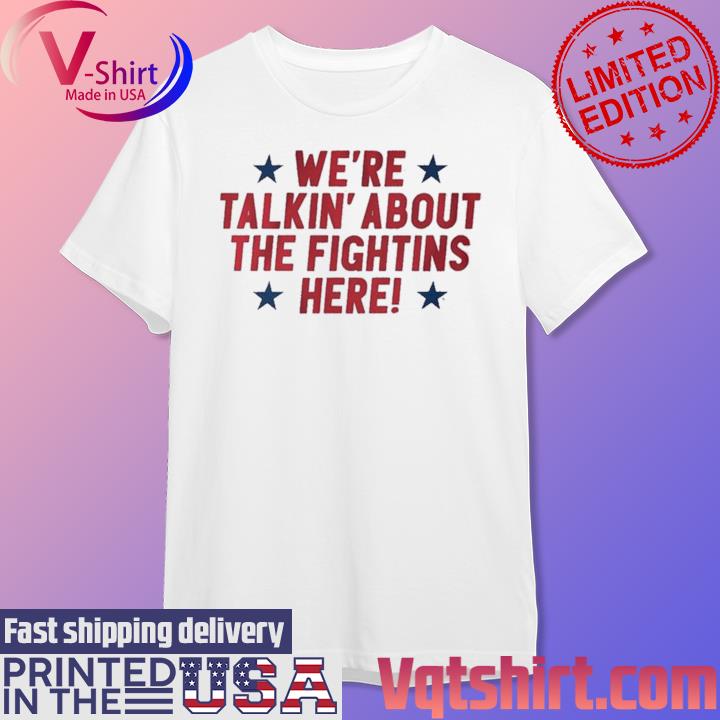 Philly We're Talkin' About the Fightins Here Shirt