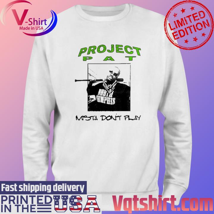 Project Pat Mista Don't Play Shirt Sweater