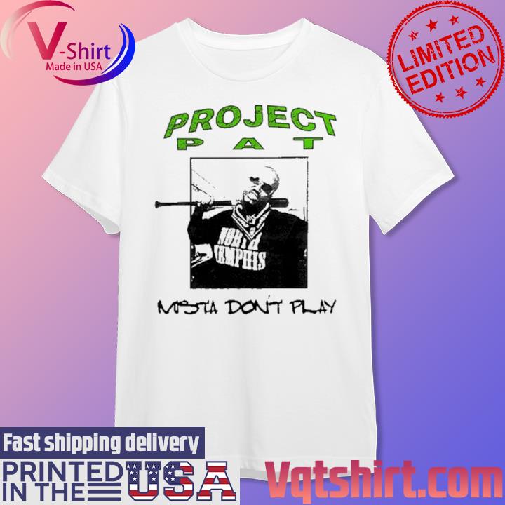 Project Pat Mista Don't Play Shirt