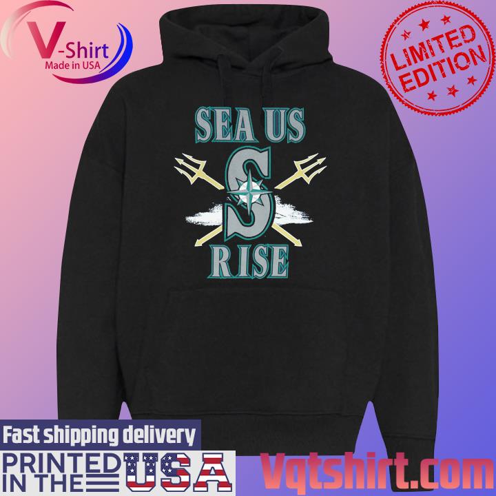 Seattle Mariners Sea Us Rise 2023 shirt, hoodie, sweater, long