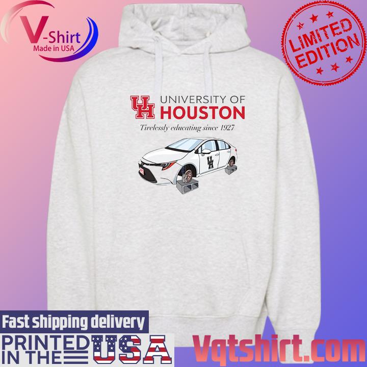 University Of Houston Tirelessly Educating Since 1927 Shirt Hoodie