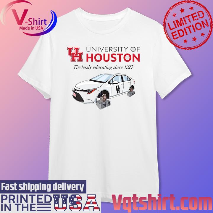 University Of Houston Tirelessly Educating Since 1927 Shirt