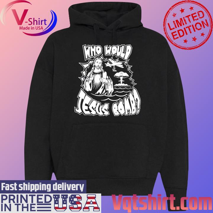 Who Would Jesus Bomb Shirt Black Hoodie